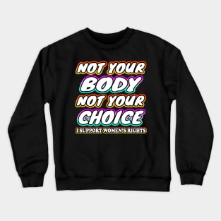 Not Your Body Not Your Choice Crewneck Sweatshirt